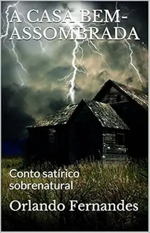 A CASA BEM–ASSOMBRADA: Conto satírico sobrenatural – Orlando Fernandes