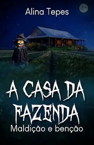 A casa da fazenda: maldição e bênção – Alina Tepes