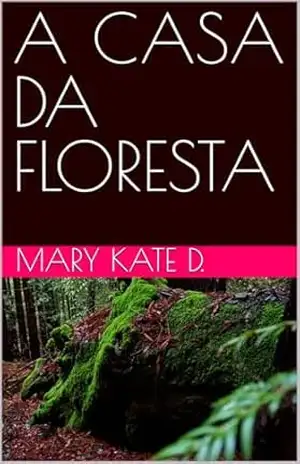 A CASA DA FLORESTA – MARY KATE D.
