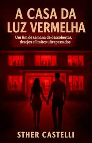 A Casa da Luz Vermelha: Um fim de semana de descobertas, desejos e limites ultrapassados – Sther  Castelli