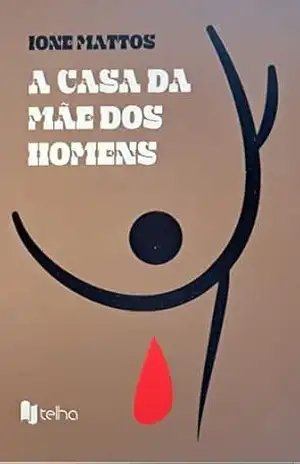 A CASA DA MÃE DOS HOMENS – Ione  Mattos