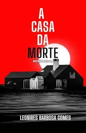 A Casa Da Morte – Leonires Barbosa Gomes