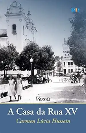 A Casa da Rua XV - Carmen Lúcia Hussein