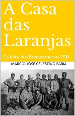 A Casa das Laranjas: Crônica dos Bragantinos na FEB – Marcio José Celestino Faria