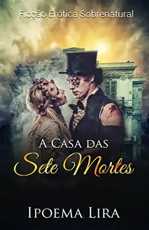 A Casa das Sete Mortes: Ficção Erótica Sobrenatural - Ipoema Lira
