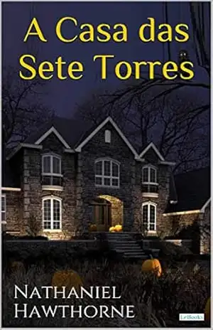 A Casa das Sete Torres – Hawthorne – Nathaniel Hawthorne