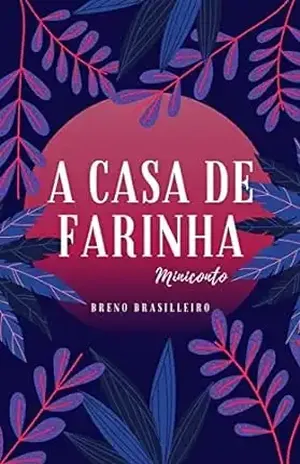 A CASA DE FARINHA: MINICONTO - BRENO BRASILLEIRO