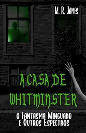 A Casa de Whitminster: O Fantasma Minguado e Outros Espectros – M. R. James