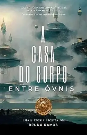 A casa do corpo: Entre óvnis - Bruno  Ramos 