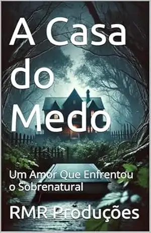 A Casa do Medo: Um Amor Que Enfrentou o Sobrenatural – RMR Produções