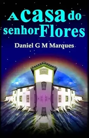 A casa do senhor Flores – Daniel G M  Marques