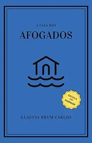 A Casa dos Afogados - Glaucia  Brum Carlos