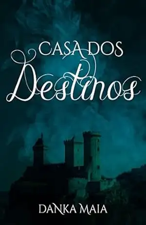 A Casa Dos Destinos: Suas Escolhas Podem Te Trazer Aqui – Danka Maia