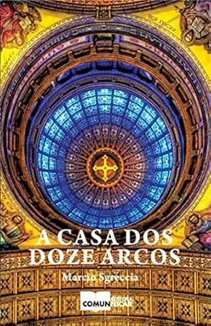 A casa dos doze arcos - Marcio Sgreccia
