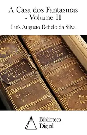 A Casa dos Fantasmas – Volume II – Luís Augusto Rebelo da Silva