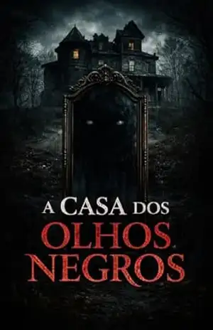 A Casa Dos Olhos Negros: Onde Nada Some de Verdade (A Ausência Livro 1) – Weliton Montanari