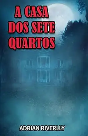 A Casa dos Sete Quartos – Adrian Riverlly