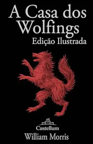 A Casa dos Wolfings: Edição Traduzida e Ilustrada – William Morris