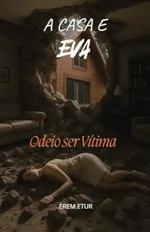A CASA E EVA: Odeio ser Vítima - ÉREM ETUR