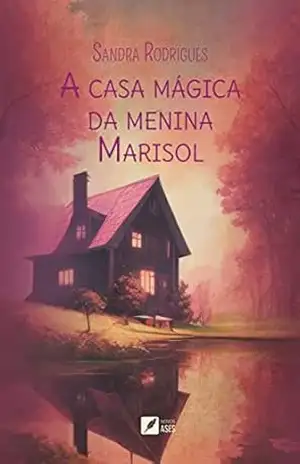 A casa mágica da menina Marisol – Sandra Rodrigues