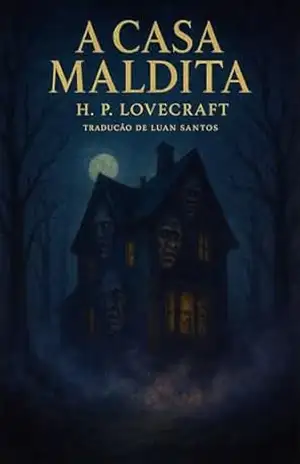 A casa maldita: Um conto de horror cósmico de H. P. Lovecraft – H. P. Lovecraft