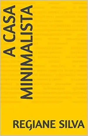 A CASA MINIMALISTA – REGIANE SILVA