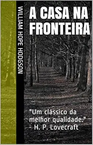 A Casa na Fronteira – William Hope Hodgson