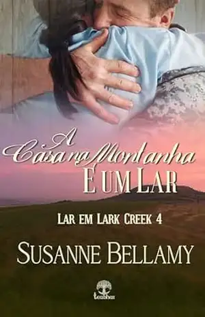 A Casa na Montanha é um Lar (Lar em Lark Creek Livro 4) – Susanne Bellamy