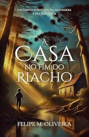 A Casa no Fim do Riacho – Felipe M. Oliveira
