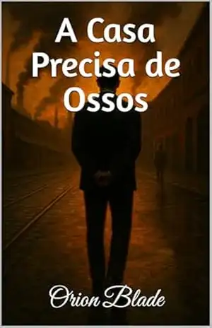 A Casa Precisa de Ossos – Orion Blade