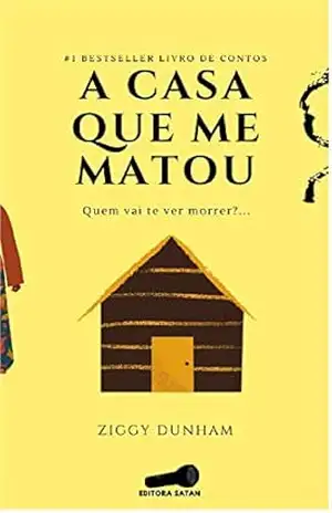 A CASA QUE ME MATOU – Ziggy Dunham