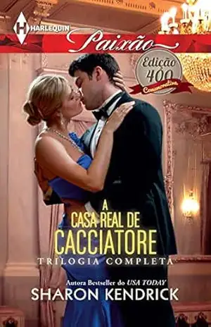 A Casa Real de Cacciatore (Harlequin Jessica Especial Livro 400) – Sharon Kendrick