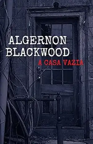 A CASA VAZIA – ALGERNON BLACKWOOD