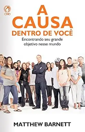 A Causa Dentro de Você: Encontrando seu grande objetivo nesse mundo – Matthew Banerth