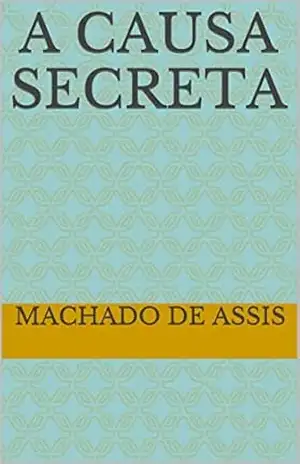 A Causa Secreta (Machado de Assis) – Machado de Assis