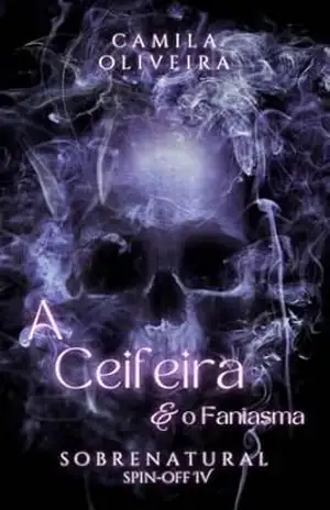 A Ceifeira e o Fantasma: Sobrenatural – Spin–off 4 – Camila Oliveira