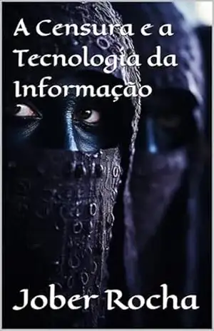 A Censura e a Tecnologia da Informação – Jober Rocha