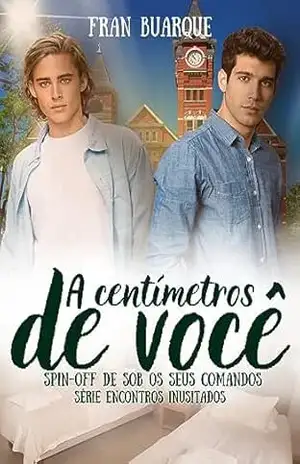 A centímetros de você: Spin–off de Sob os seus comandos (Encontros Inusitados) – Fran  Buarque
