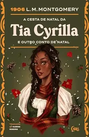 A Cesta de Natal da Tia Cyrilla e outro conto de Natal (Sociedade das Relíquias Literárias Livro 33) – L. M. Montgomery