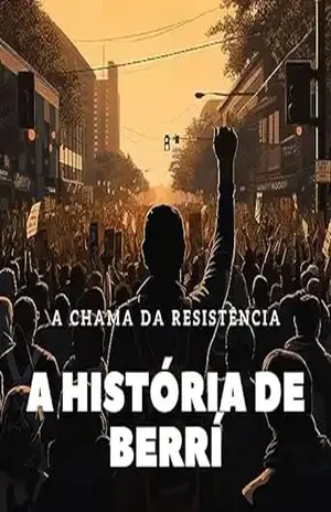 A Chama da Resistência: A História de Berrí: Um conto sobre superação. - Bruno Teles