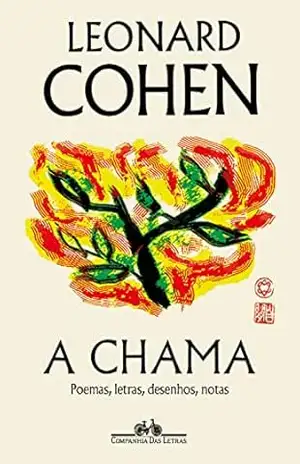 A chama: Poemas, letras, desenhos, notas – Leonard Cohen