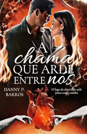 A Chama Que Arde Entre Nós – Danny P. Barros