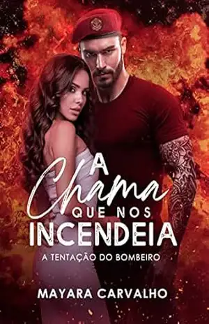 A chama que nos incendeia: A tentação do bombeiro – Mayara Carvalho