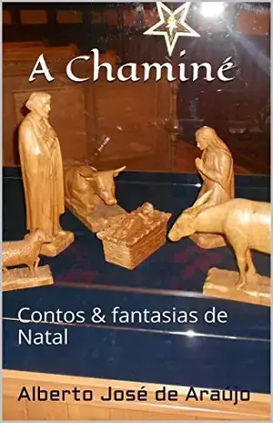 A Chaminé: Contos & fantasias de Natal - Alberto José de Araújo
