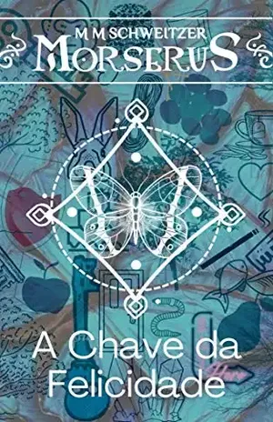 A Chave da Felicidade (Morserus Novela) - M M Schweitzer
