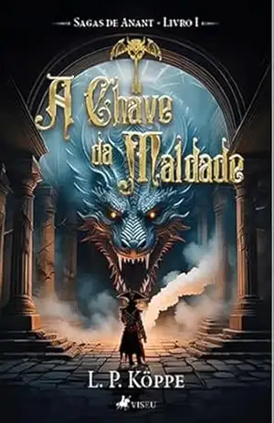 A Chave da Maldade: Sagas de Anant – Livro I – L. P. Köppe