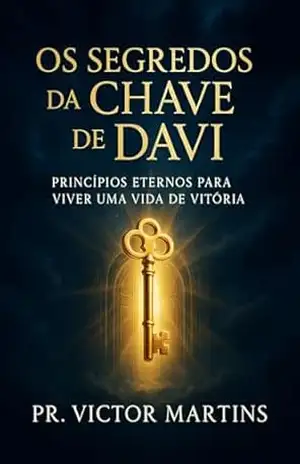 A Chave de Davi: Princípios Eternos Para Viver Uma Vida de Vitória – Victor Martins