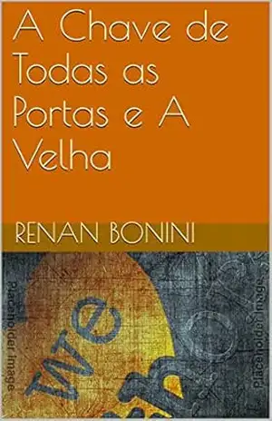 A Chave de Todas as Portas e A Velha – Renan Bonini