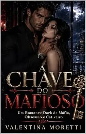 A Chave do Mafioso: Um Romance Dark de Máfia, Obsessão e Cativeiro - Valentina Moretti