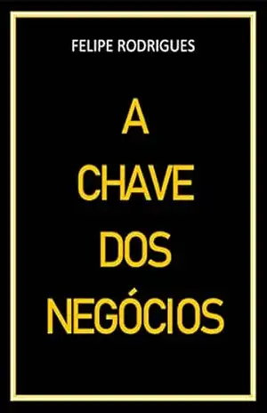 A CHAVE DOS NEGÓCIOS – FELIPE RODRIGUES